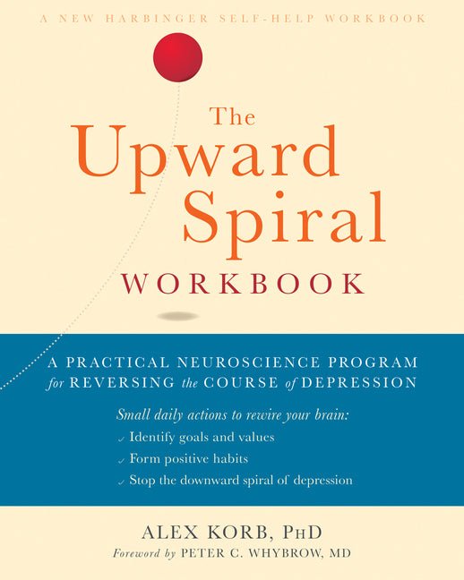 The Upward Spiral Workbook: A Practical Neuroscience Program for Reversing the Course of Depression - Spiral Circle