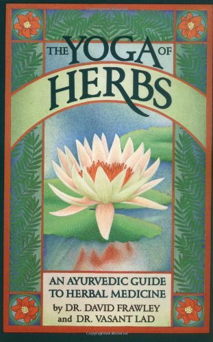 The Yoga of Herbs: An Ayurvedic Guide to Herbal Medicine - Spiral Circle