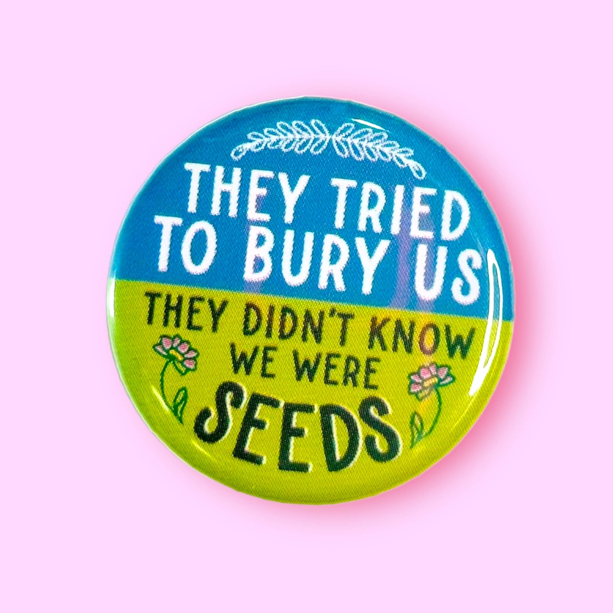 They Tried to Bury Us, They Didn't Know (Button or Magnet!) - Spiral Circle