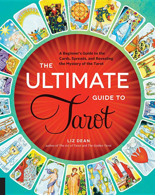 Ultimate Guide to Tarot: A Beginner's Guide to the Cards, Spreads, and Revealing the Mystery of the Tarot - Spiral Circle