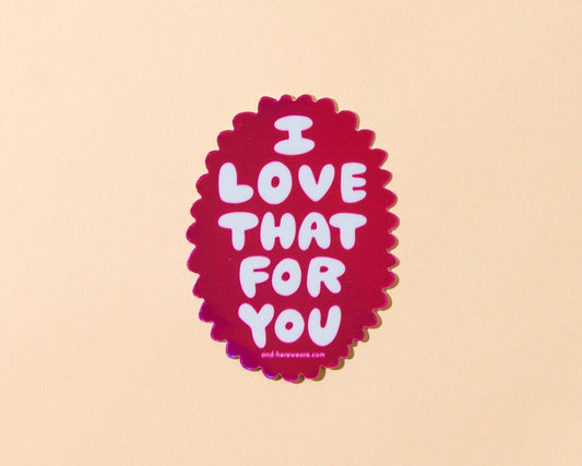 Vinyl Holographic Sticker—Love That for You (Sweet) - Spiral Circle