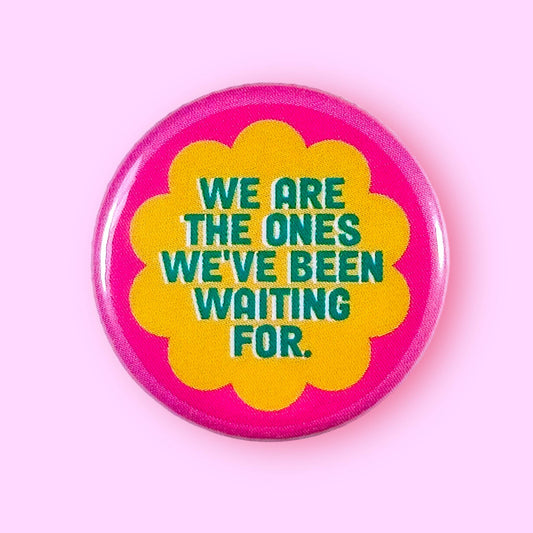 We Are The Ones We've Been Waiting For (Button) - Spiral Circle
