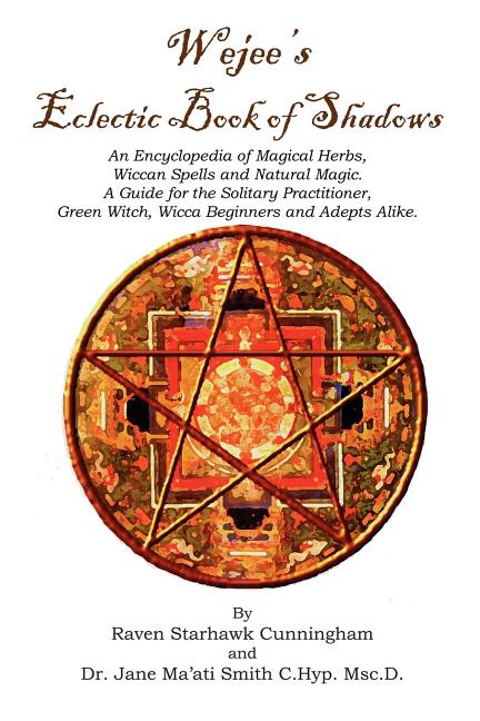 Wejees Eclectic Book Of Shadows An Encyclopedia Of Magical Herbs, Wiccan Spells And Natural Magic.: A Guide For The Solitary Practitioner, Green Witch - Spiral Circle