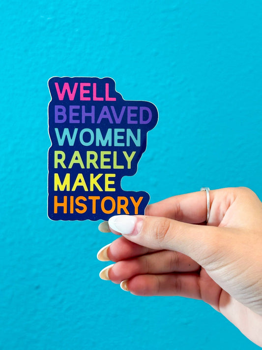 Well Behaved Women Rarely Make History Sticker - Spiral Circle