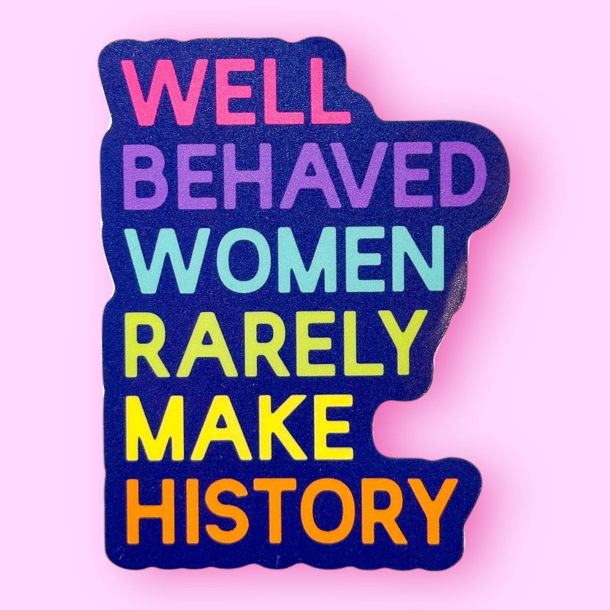 Well Behaved Women Rarely Make History Sticker - Spiral Circle