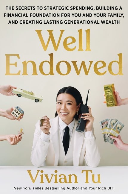 Well Endowed: The Secrets to Strategic Spending, Building a Financial Foundation for You and Your Family, and Creating Lasting Generational Wealth - Spiral Circle