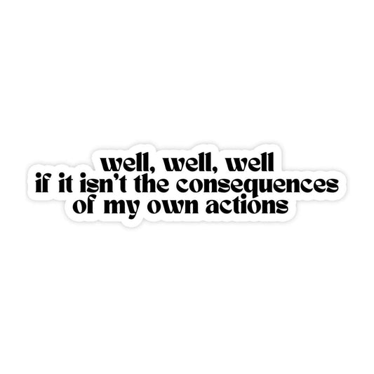 Well, Well, Well If This Isn't The Consequences Of My Own Actions Funny Waterproof Vinyl Sticker for Car, Laptop, Phone, Waterbottle - Spiral Circle