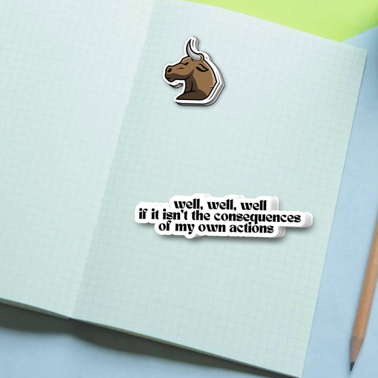 Well, Well, Well If This Isn't The Consequences Of My Own Actions Funny Waterproof Vinyl Sticker for Car, Laptop, Phone, Waterbottle - Spiral Circle