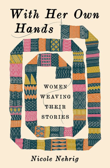 With Her Own Hands: Women Weaving Their Stories - Spiral Circle