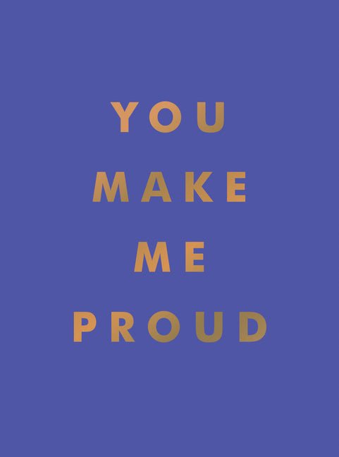 You Make Me Proud: Inspirational Quotes and Motivational Sayings to Celebrate Success and Perseverance - Spiral Circle