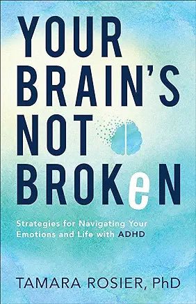 Your Brain's Not Broken: Strategies for Navigating Your Emotions and Life with ADHD - Spiral Circle