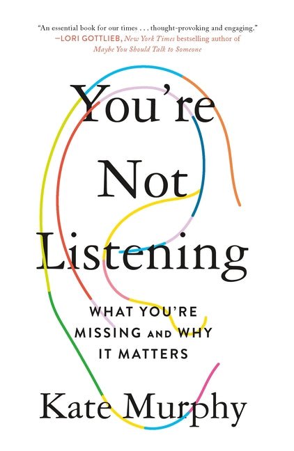 You're Not Listening: What You're Missing and Why It Matters - Spiral Circle