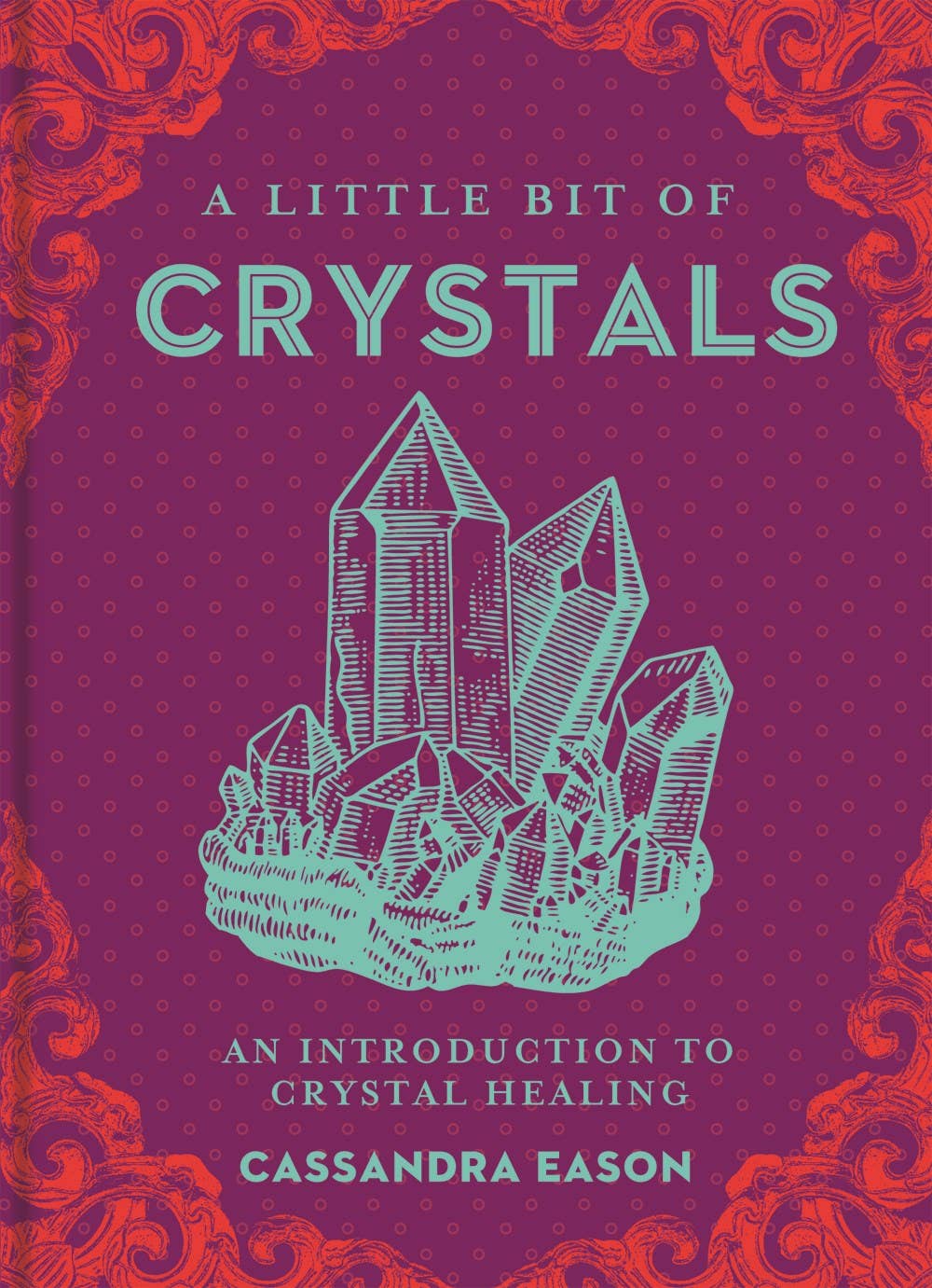 A Little Bit of Crystals by Cassandra Eason - Spiral Circle