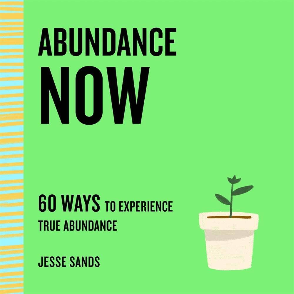 Abundance Now | 60 Ways to Experience True Abundance - Spiral Circle