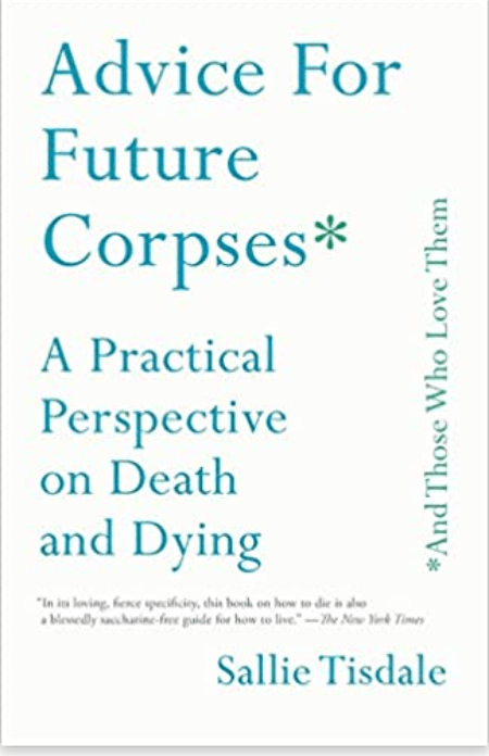 Advice for Future Corpses (and Those Who Love Them) | A Practical Perspective on Death and Dying - Spiral Circle
