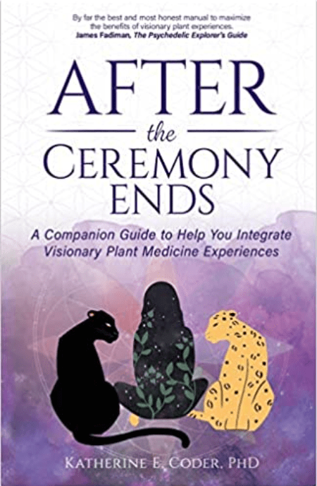After the Ceremony Ends | A Companion Guide to Help You Integrate Visionary Plant Medicine Experiences - Spiral Circle