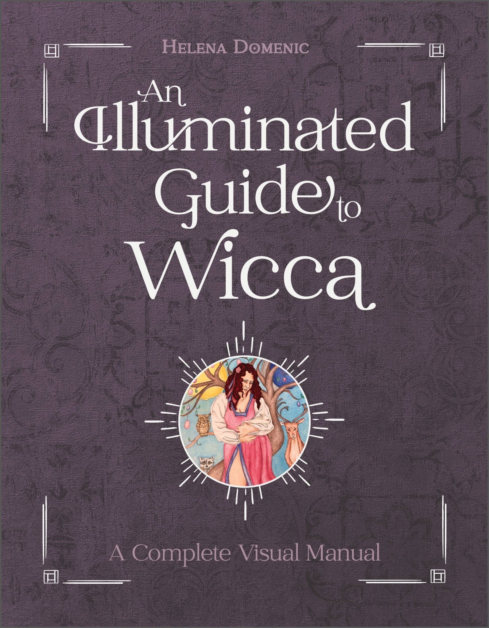 An Illuminated Guide to Wicca: A Complete Visual Manual - Spiral Circle