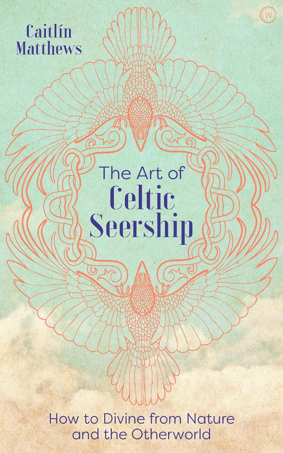Art Of Celtic Seership: How to Divine from Nature and the - Spiral Circle