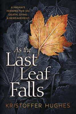As the Last Leaf Falls | A Pagans Perspective on Death, Dying & Bereavement - Spiral Circle