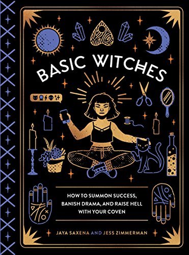 Basic Witches | How to Summon Success, Banish Drama, and Raise Hell with Your Coven - Spiral Circle
