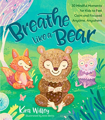 Breathe Like a Bear | 30 Mindful Moments for Kids to Feel Calm and Focused Anytime, Anywhere - Spiral Circle