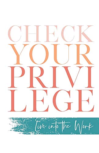 Check Your Privilege | Live into the Work - Spiral Circle
