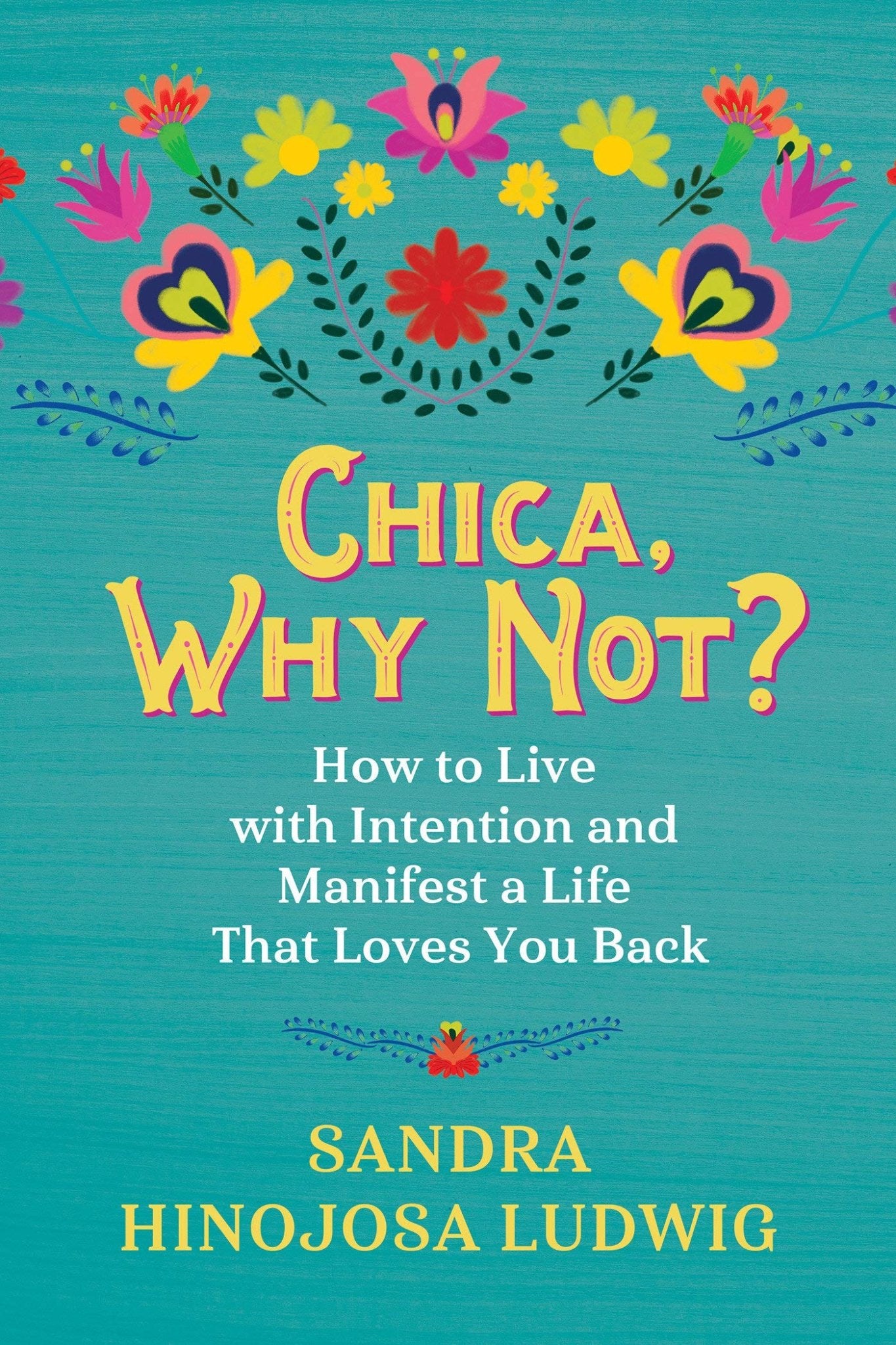 Chica, Why Not?: How to Live with Intention and Manifest a Life That Loves You Back - Spiral Circle