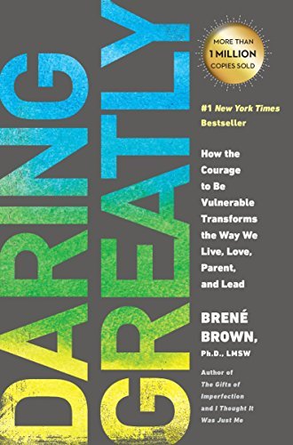 Daring Greatly | How the Courage to Be Vulnerable Transforms the Way We Live, Love, Parent, and Lead - Spiral Circle
