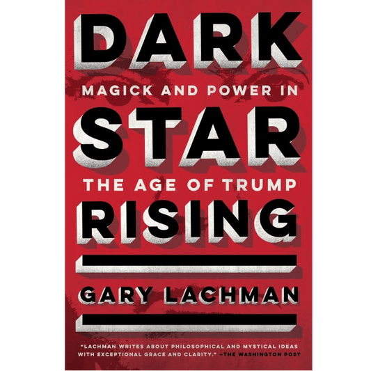 Dark Star Rising: Magick and Power in the Age of Trump - Spiral Circle
