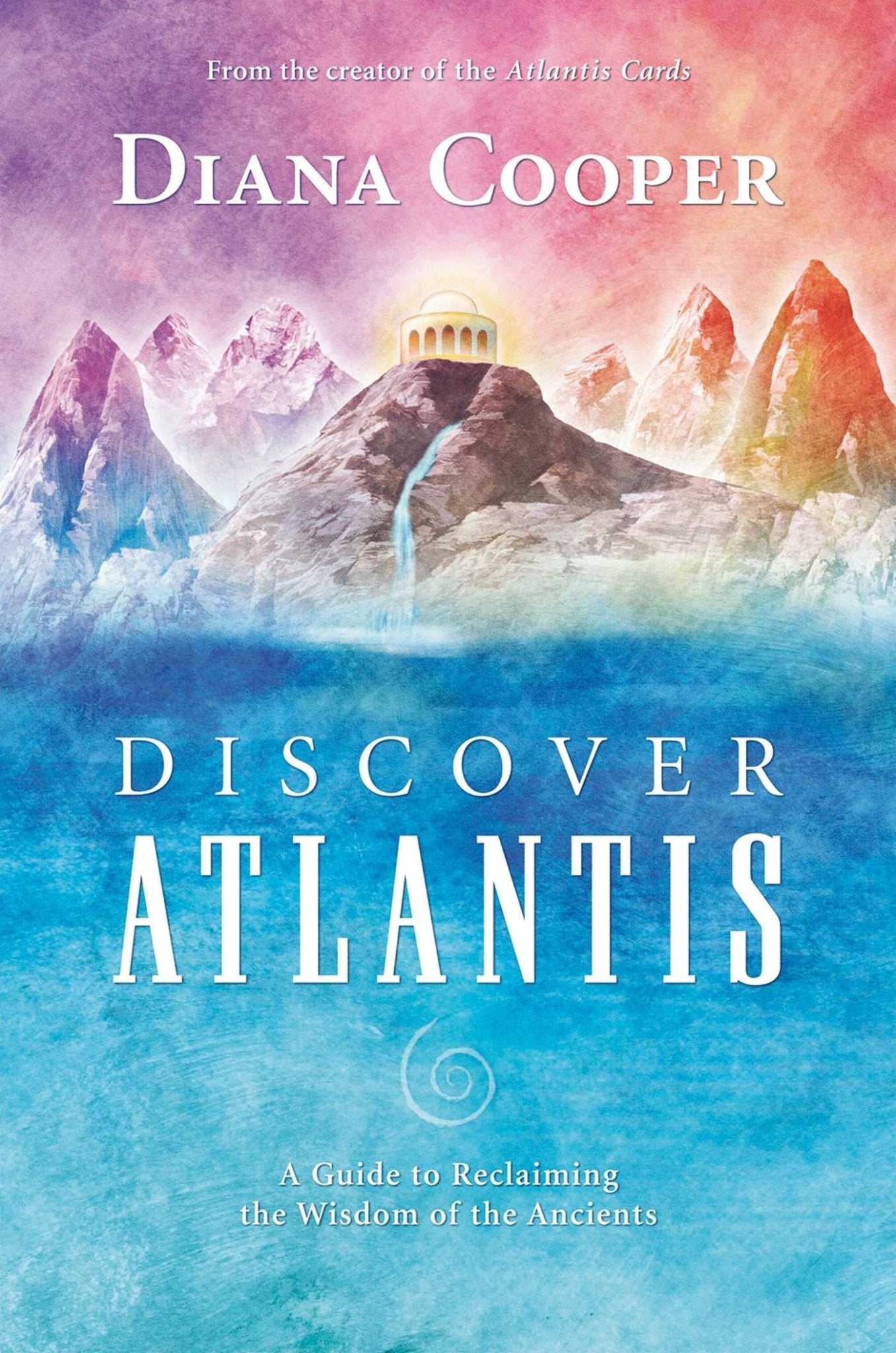 Discover Atlantis: A Guide to Reclaiming the Wisdom of the Ancients - Spiral Circle