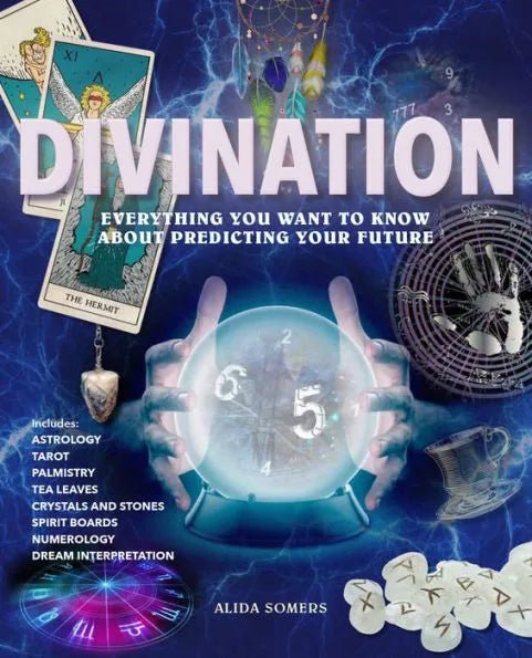 Divination Everything You Want to Know About Predicting Your Future - Spiral Circle