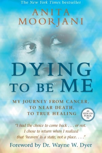 Dying To Be Me | My Journey from Cancer, to Near Death, to True Healing - Spiral Circle