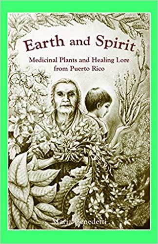Earth and Spirit: Medicinal Plants and Healing Lore from Puerto Rico - Spiral Circle