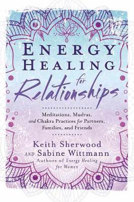 Energy Healing for Relationships | Meditations, Mudras, and Chakra Practices for Partners, Families, and Friends - Spiral Circle