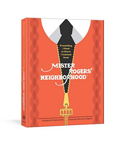 Everything I Need to Know I Learned from Mister Rogers' Neighborhood | Wonderful Wisdom from Everyone's Favorite Neighbor - Spiral Circle