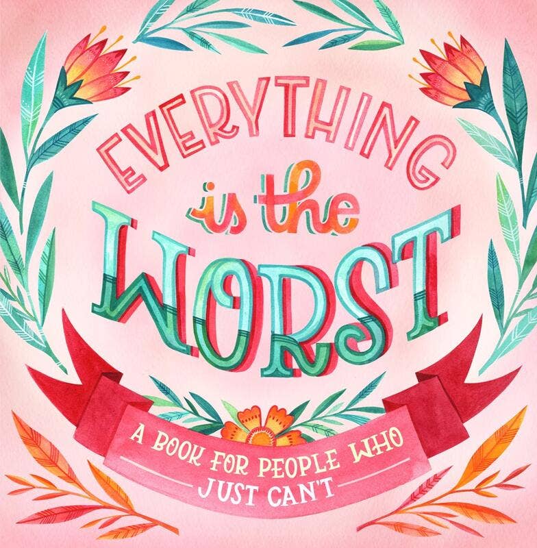 Everything Is the Worst: A Book for People Who Just Can't - Spiral Circle