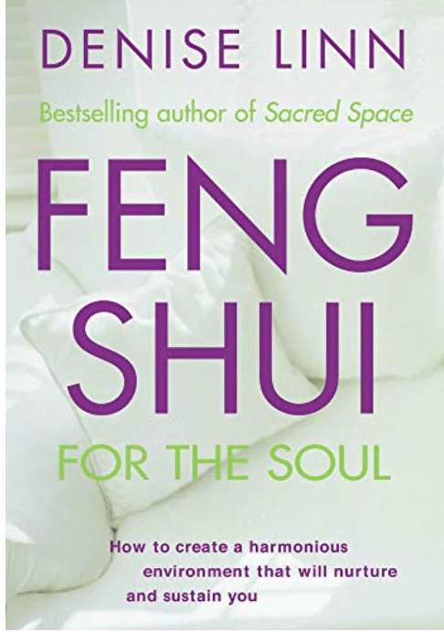Feng Shui for the Soul | How to Create a Harmonious Environment That Will Nurture and Sustain You - Spiral Circle