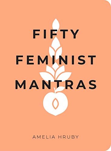 Fifty Feminist Mantras | A Yearlong Practice for Cultivating Feminist Consciousness - Spiral Circle