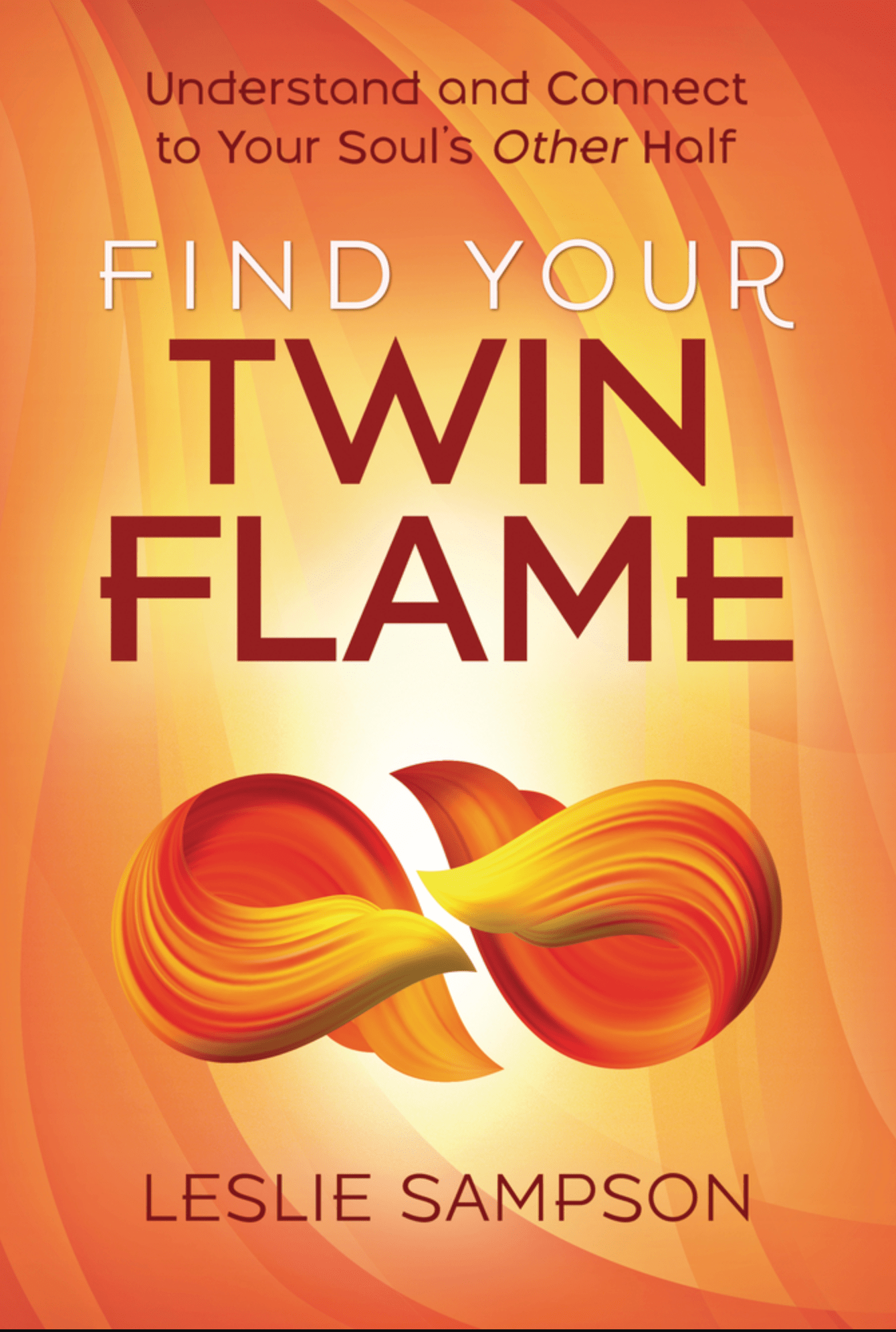 Find Your Twin Flame: Understand and Connect to Your Soul's Other Half - Spiral Circle