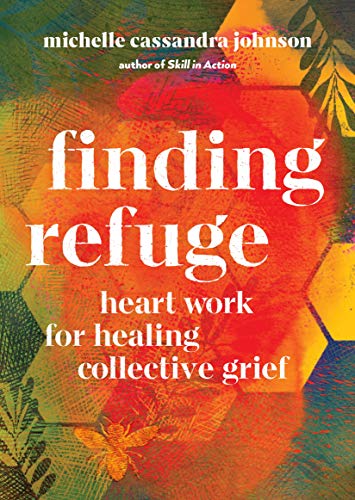 Finding Refuge: Heart Work for Healing Collective Grief - Spiral Circle