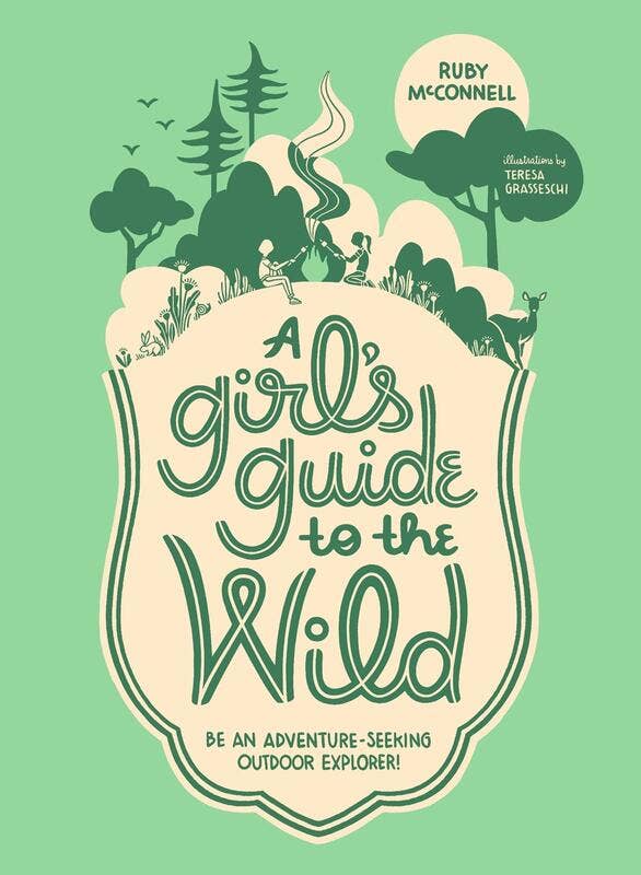 Girl's Guide to the Wild | Be an Adventure-Seeking Outdoor - Spiral Circle