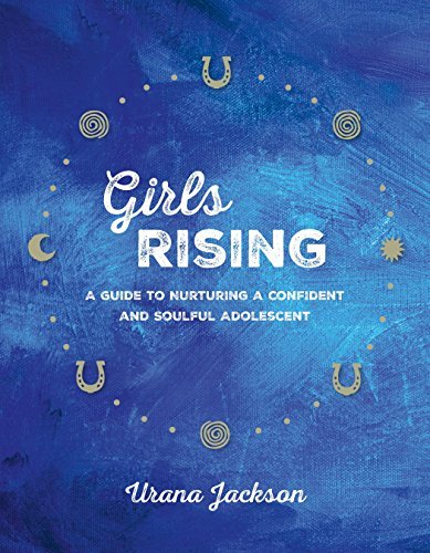 Girls Rising | A Guide to Nurturing a Confident and Soulful Adolescent - Spiral Circle