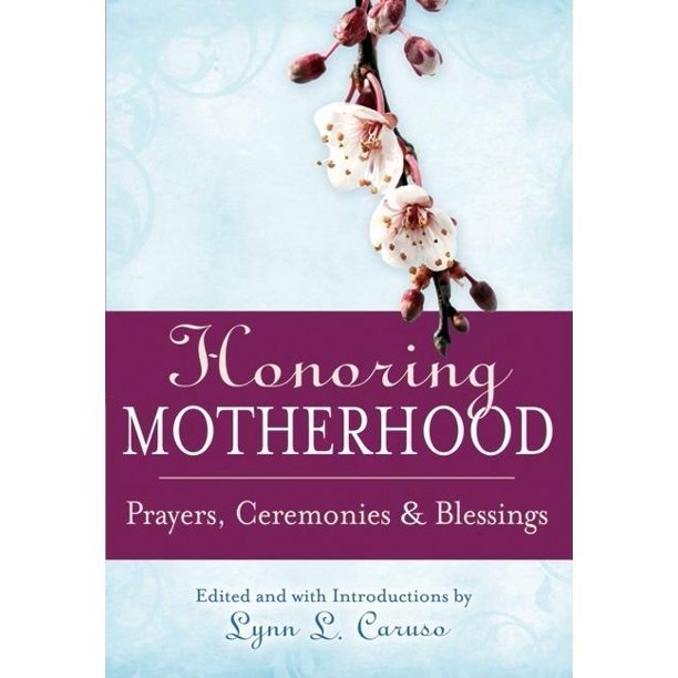 Honoring Motherhood: Prayers, Ceremonies and Blessings - Spiral Circle