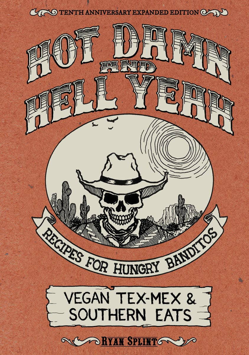 Hot Damn & Hell Yeah: Vegan Tex-Mex & Southern Eats - Spiral Circle