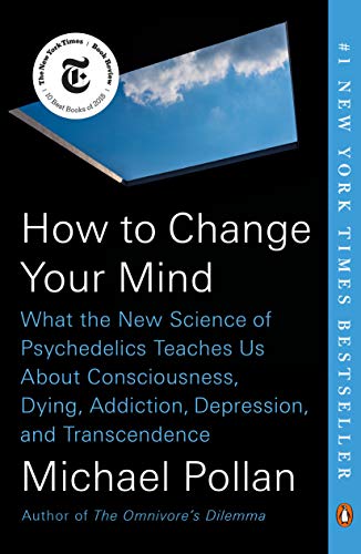 How to Change Your Mind | What the New Science of Psychedelics Teaches Us About Consciousness, Dying, Addiction, Depression, and Transcendence - Spiral Circle