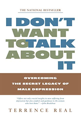 I Don't Want to Talk About It | Overcoming the Secret Legacy of Male Depression - Spiral Circle