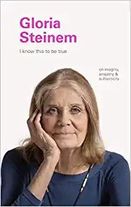 I Know This to be True: Gloria Steinem - Spiral Circle