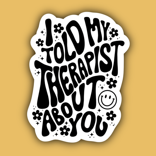 I Told My Therapist About You Mental Health Sticker - Spiral Circle