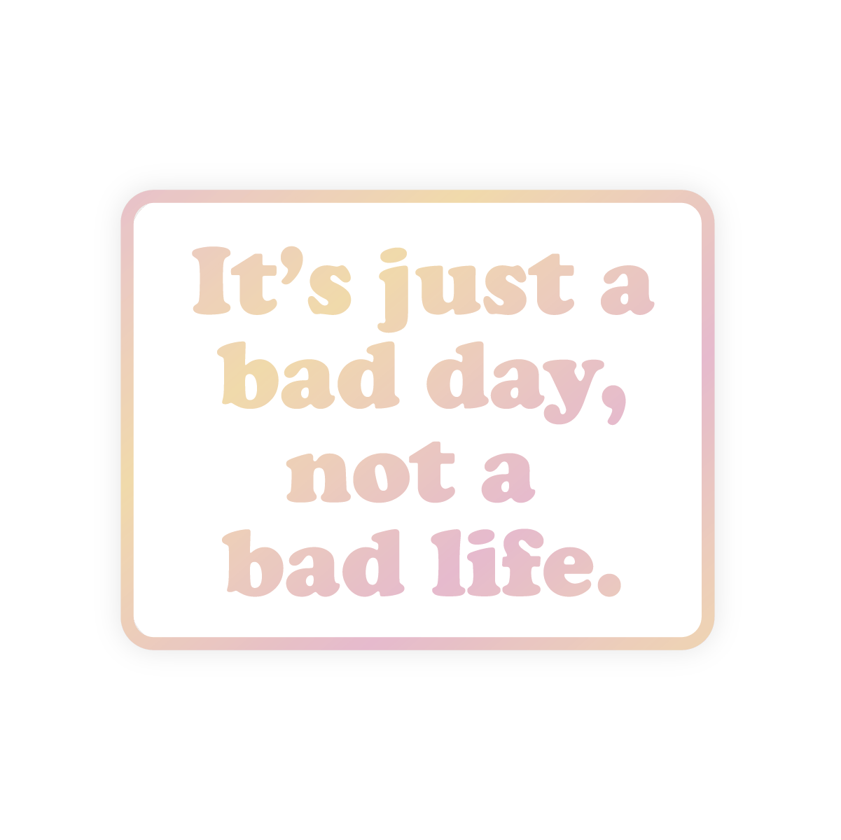 Inspirational Restickable Sticker | Bad Day Not Bad Life - Spiral Circle