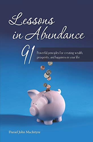 Lessons in Abundance: 91 Powerful Principles for Creating Wealth, Prosperity, and Happiness in Your Life (Inspiration for Life) - Spiral Circle